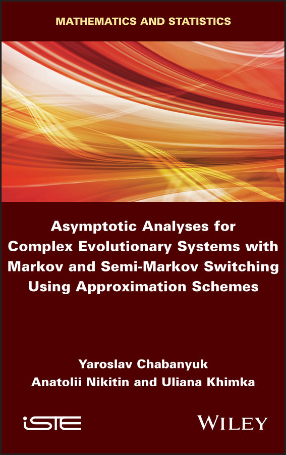 Asymptotic Analyses for Complex Evolutionary Systems with Markov and Semi-Markov Switching Using Approximation Schemes (Hardback) 9781786305565