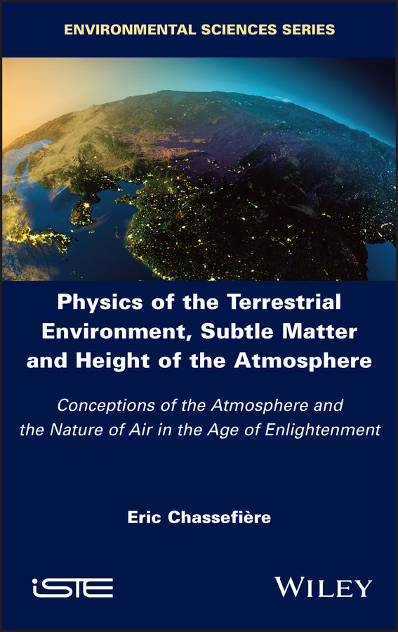 Physics of the Terrestrial Environment, Subtle Matter and Height of the Atmosphere; Conceptions of the Atmosphere and the Nature of Air in the Age of Enlightenment (Hardback) 9781786307170
