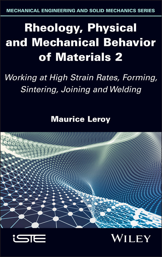 Rheology, Physical and Mechanical Behavior of Materials 2; Working at High Strain Rates, Forming, Sintering, Joining and Welding (Hardback) 9781786307668