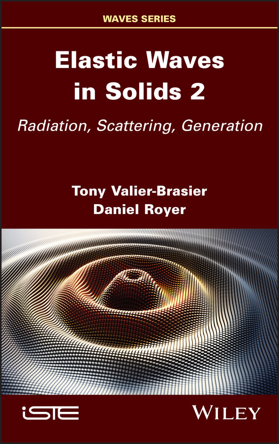 Elastic Waves in Solids, Volume 2; Radiation, Scattering, Generation (Hardback) 9781786308153