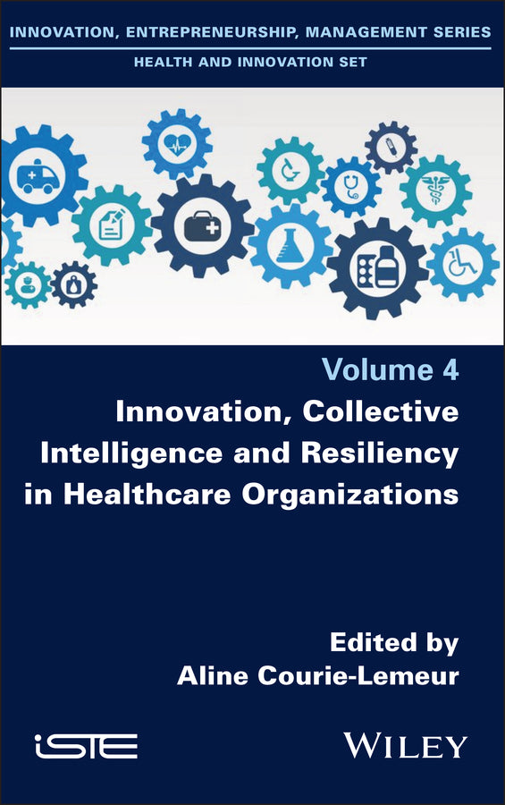 Innovation, Collective Intelligence and Resiliency in Healthcare Organizations (Hardback) 9781786308443