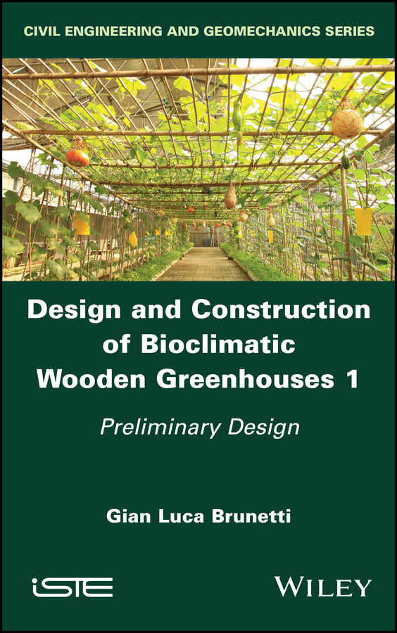 Design and Construction of Bioclimatic Wooden Greenhouses, Volume 1; Preliminary Design (Hardback) 9781786308511