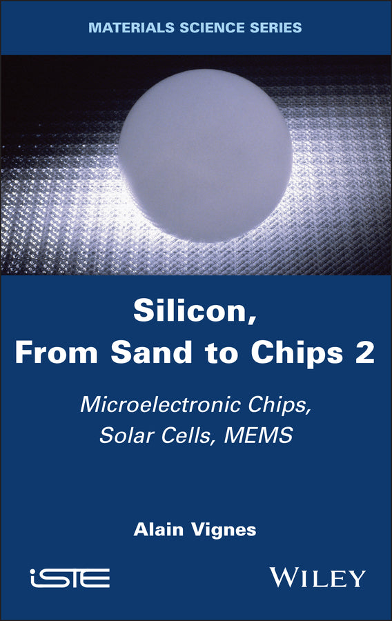 Silicon, From Sand to Chips, Volume 2; Microelectronic Chips, Solar Cells, MEMS (Hardback) 9781786309228