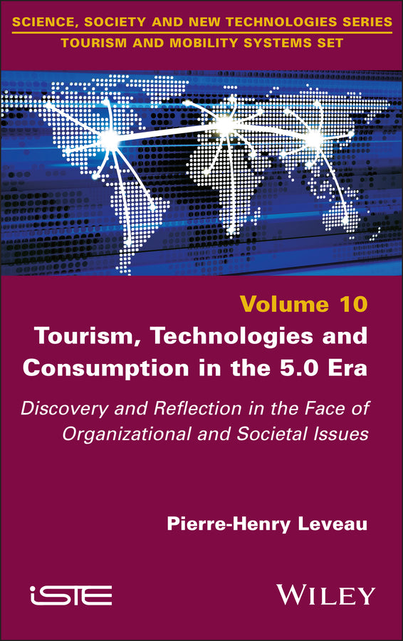 Tourism, Technologies and Consumption in the 5.0 Era; Discovery and Reflection in the Face of Organizational and Societal Issues (Hardback) 9781786309839