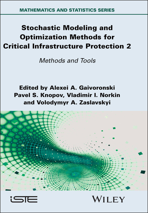 Stochastic Modeling and Optimization Methods for Critical Infrastructure Protection, Volume 2; Methods and Tools (Hardback) 9781836690283