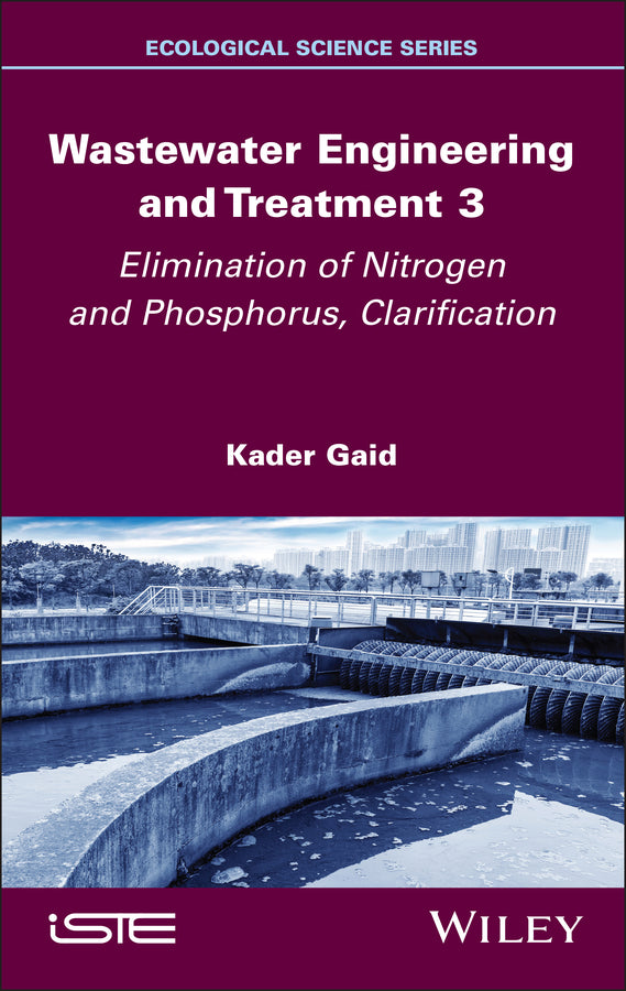 Wastewater Engineering and Treatment 3; Elimination of Nitrogen and Phosphorus, Clarification (Hardback) 9781836690573