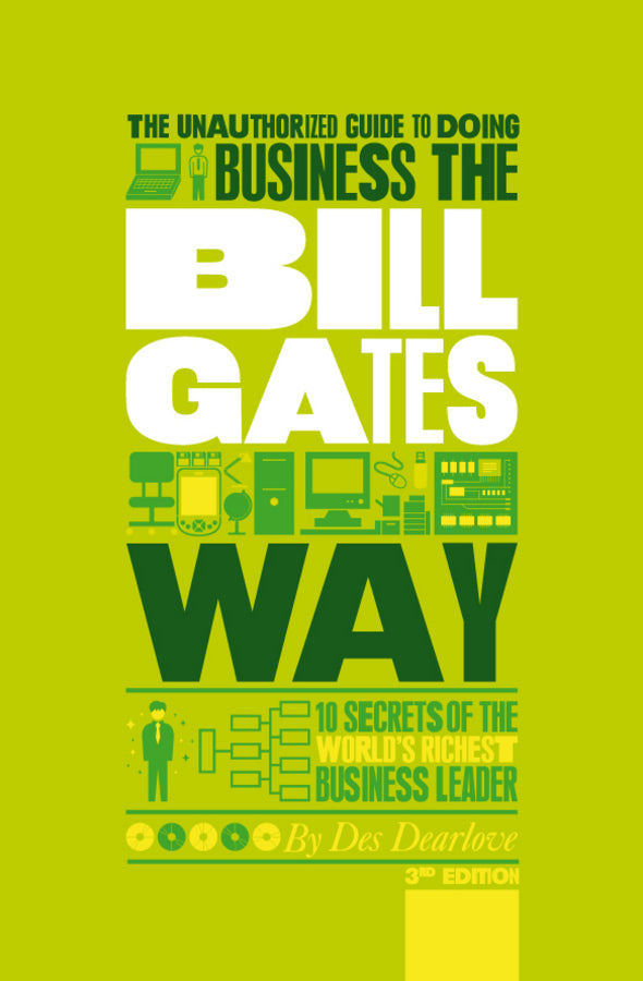 The Unauthorized Guide To Doing Business the Bill Gates Way; 10 Secrets of the World's Richest Business Leader (Paperback / softback) 9781907312465