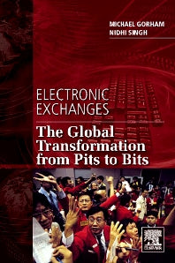 Electronic Exchanges; The Global Transformation from Pits to Bits (Hardback) 9780123742520