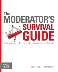 The Moderator's Survival Guide; Handling Common, Tricky, and Sticky Situations in User Research (Paperback) 9780124047006