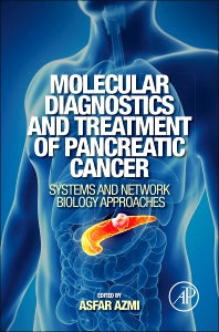 Molecular Diagnostics and Treatment of Pancreatic Cancer; Systems and Network Biology Approaches (Hardback) 9780124081031