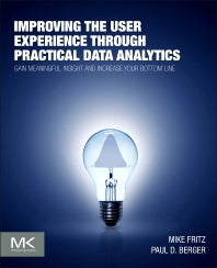 Improving the User Experience through Practical Data Analytics; Gain Meaningful Insight and Increase Your Bottom Line (Paperback) 9780128006351