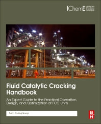 Fluid Catalytic Cracking Handbook; An Expert Guide to the Practical Operation, Design, and Optimization of FCC Units (Hardback) 9780128126639