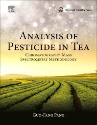 Analysis of Pesticide in Tea; Chromatography-Mass Spectrometry Methodology (Hardback) 9780128127278