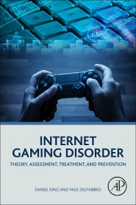 Internet Gaming Disorder; Theory, Assessment, Treatment, and Prevention (Paperback) 9780128129241