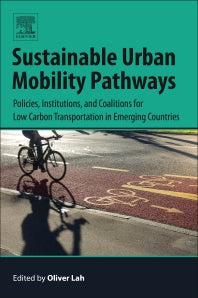Sustainable Urban Mobility Pathways; Policies, Institutions, and Coalitions for Low Carbon Transportation in Emerging Countries (Paperback) 9780128148976