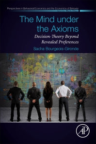 The Mind under the Axioms; Decision-Theory Beyond Revealed Preferences (Paperback) 9780128151310