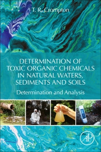 Determination of Toxic Organic Chemicals In Natural Waters, Sediments and Soils; Determination and Analysis (Paperback) 9780128158562