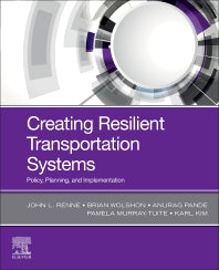 Creating Resilient Transportation Systems; Policy, Planning, and Implementation (Paperback) 9780128168202