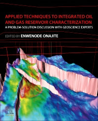 Applied Techniques to Integrated Oil and Gas Reservoir Characterization; A Problem-Solution Discussion with Geoscience Experts (Paperback) 9780128172360