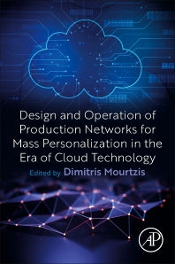 Design and Operation of Production Networks for Mass Personalization in the Era of Cloud Technology (Paperback) 9780128236574