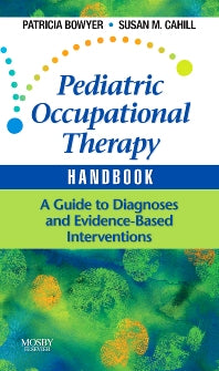 Pediatric Occupational Therapy Handbook; A Guide to Diagnoses and Evidence-Based Interventions (Paperback / softback) 9780323053419