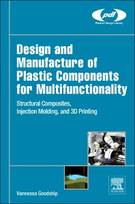 Design and Manufacture of Plastic Components for Multifunctionality; Structural Composites, Injection Molding, and 3D Printing (Hardback) 9780323340618