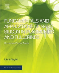 Fundamentals and Applications of Nano Silicon in Plasmonics and Fullerines; Current and Future Trends (Hardback) 9780323480574