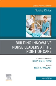 Building Innovative Nurse Leaders at the Point of Care,An Issue of Nursing Clinics (Hardback) 9780323695671