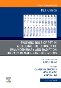 Evolving Role of PET in Assessing the Efficacy of Immunotherapy and Radiation Therapy in Malignant Disorders,An Issue of PET Clinics (Hardback) 9780323710725