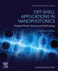 Off-Shell Applications in Nanophotonics; Dressed Photon Science and Technology (Paperback / softback) 9780323898492