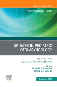 Updates in Pediatric Otolaryngology , An Issue of Otolaryngologic Clinics of North America (Hardback) 9780323940016