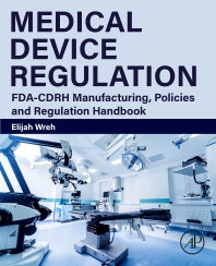 Medical Device Regulation; FDA-CDRH Manufacturing, Policies and Regulation Handbook (Paperback / softback) 9780323953542