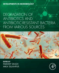 Degradation of Antibiotics and Antibiotic-Resistant Bacteria From Various Sources (Paperback / softback) 9780323998666
