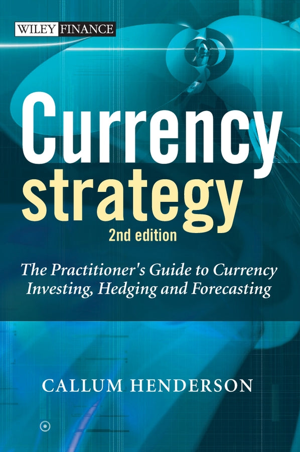 Currency Strategy – The Practitioner?s Guide to Currency Investing, Hedging and Forecasting 2e (Hardback) 9780470027592