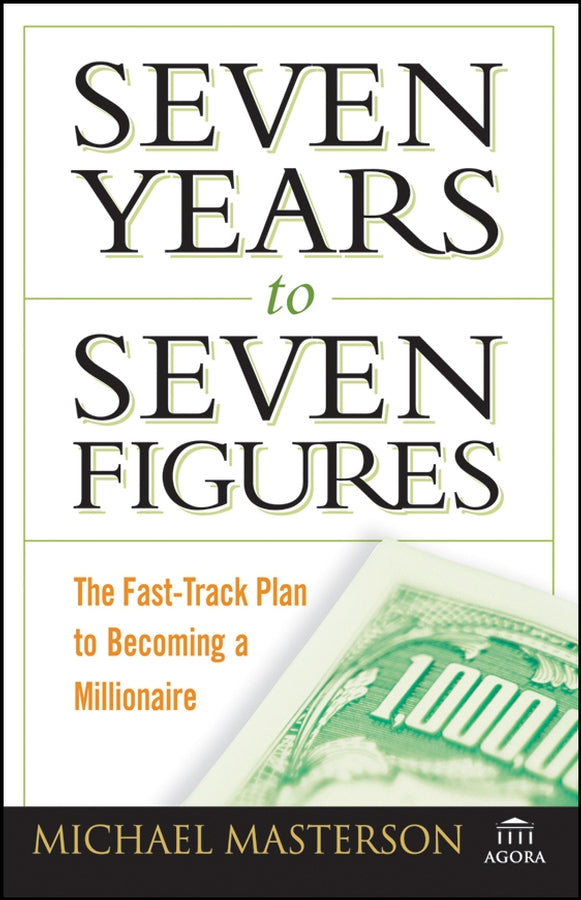 Seven Years to Seven Figures – The Fast–Track Plan to Becoming a Millionaire (Paperback / softback) 9780470267554