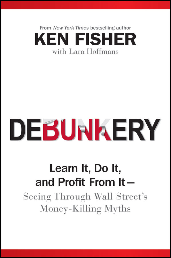 Debunkery – Learn It, Do It, and Profit From It –– Seeing Through Wall Street?s Money–Killing Myths (Hardback) 9780470285350