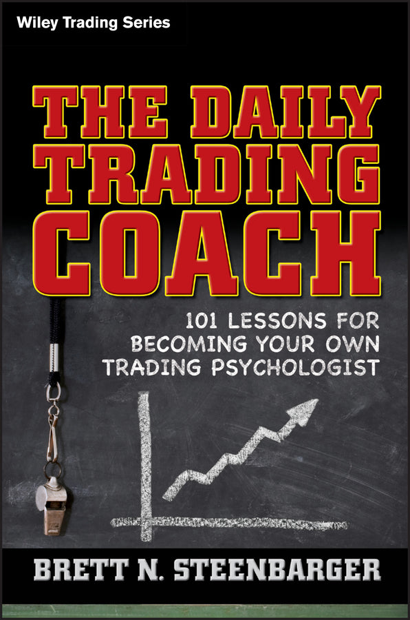 The Daily Trading Coach – 101 Lessons for Becoming Your Own Trading Psychologist (Hardback) 9780470398562