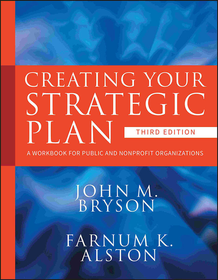 Creating Your Strategic Plan – A Workbook for Public and Nonprofit Organizations 3e (Paperback / softback) 9780470405352