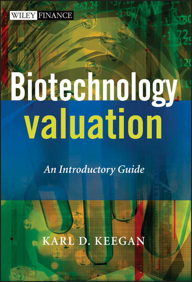 Biotechnology Valuation – An Introductory Guide (Hardback) 9780470511787