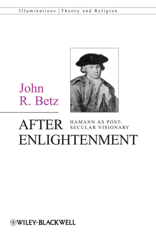 After Enlightenment – The Post–Secular Vision of J. G. Hamann (Paperback / softback) 9780470674925
