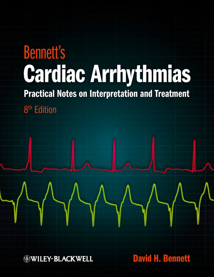 Bennett?s Cardiac Arrhythmias – Practical Notes on Interpretation and Treatment 8e (Paperback / softback) 9780470674932
