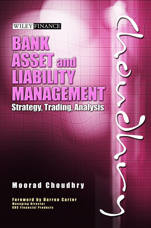 Bank Asset and Liability Management – Strategy, Trading, Analysis (Hardback) 9780470821350