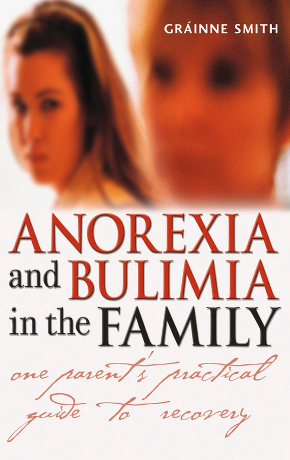 Anorexia and Bulimia in the Family – One Parent?s Practical Guide to Recovery (Paperback / softback) 9780470861615