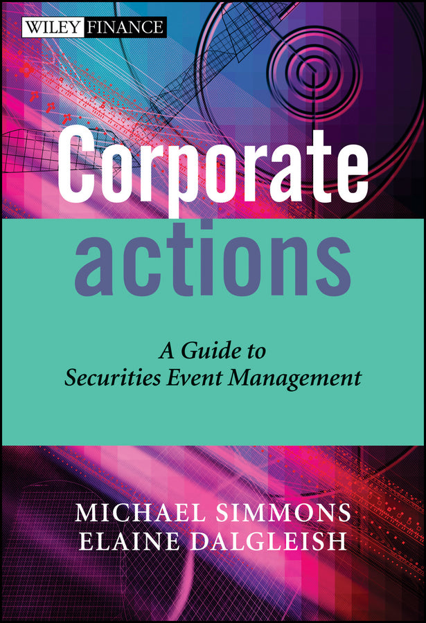 Corporate Actions – A Guide to Securities Event Management (Hardback) 9780470870662