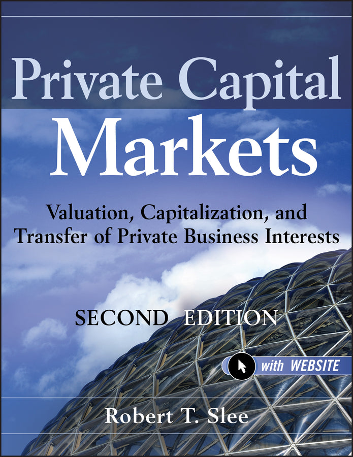 Private Capital Markets – Valuation, Capitalization and Transfer of Private Business Interests 2e +Website (Hardback) 9780470928325