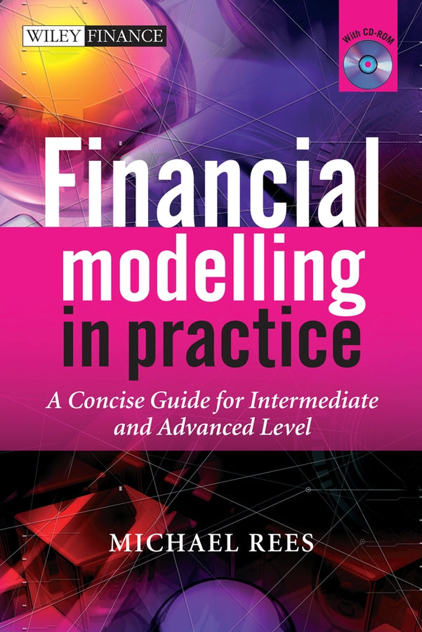 Financial Modelling in Practice – A Concise Guide for Intermediate and Advanced Level +CD (Hardback) 9780470997444