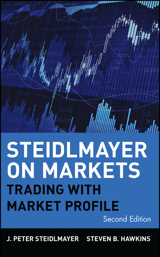 Steidlmayer on Markets – Trading with Market Profile 2e (Hardback) 9780471215561