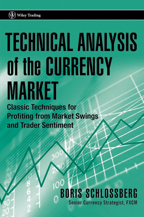 Technical Analysis of the Currency Market – Classic Techniques for Profiting from Market Swings and Trader Sentiment (Hardback) 9780471745938