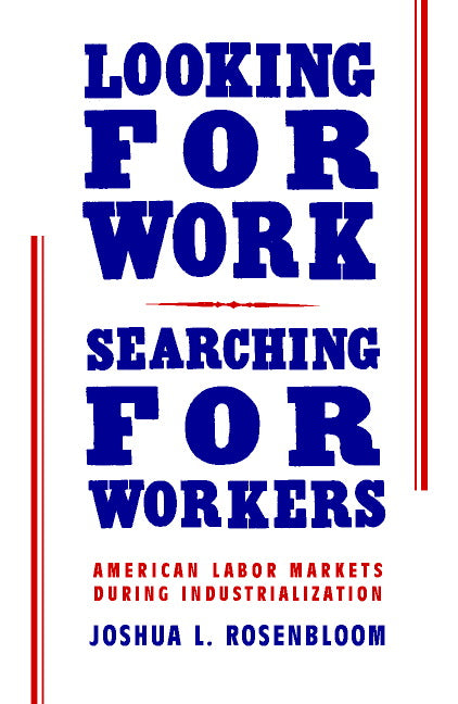 Looking for Work, Searching for Workers; American Labor Markets during Industrialization (Paperback) 9780521002875