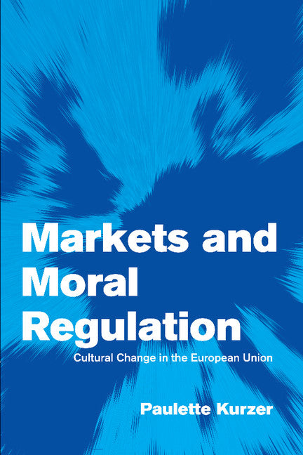 Markets and Moral Regulation; Cultural Change in the European Union (Paperback) 9780521003957